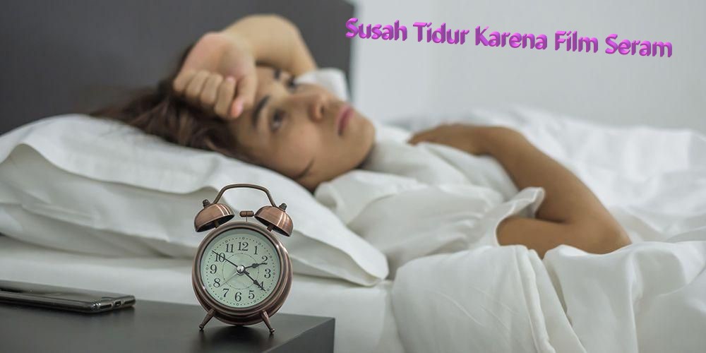 Susah Tidur Karena Film Seram