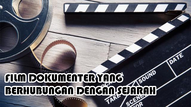 Film Dokumenter Yang Berhubungan Dengan Sejarah
