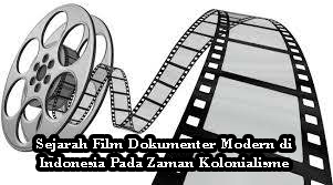 Sejarah Film Dokumenter Modern di Indonesia Pada Zaman Kolonialisme