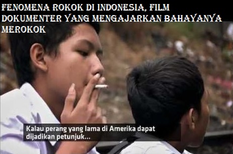 Fenomena Rokok di Indonesia, Film Dokumenter Yang Mengajarkan Bahayanya Merokok