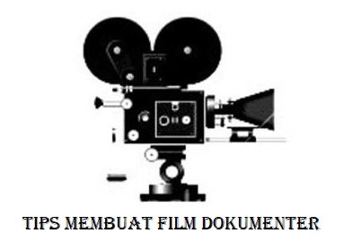 Tips Membuat Film Dokumenter
