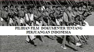 PILIHAN FILM DOKUMENTER TENTANG PERJUANGAN INDONESIA SAAT MEMERANGI PENJAJAH