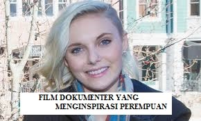 REKOMENDASI FILM DOKUMENTER YANG BAGUS UNTUK DITONTON PEREMPUAN