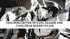 TERDAPAT FILM DOKUMENTER TENTANG TRAGEDI 1965 YANG TIDAK BOLEH TAYANG, INI DIA!
